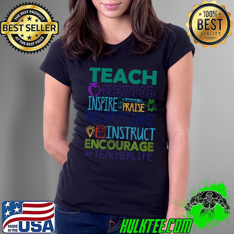 Teach mentor inspire praise nurture instruct encourage T-Shirt Teach mentor inspire praise nurture instruct encourage T-Shirt