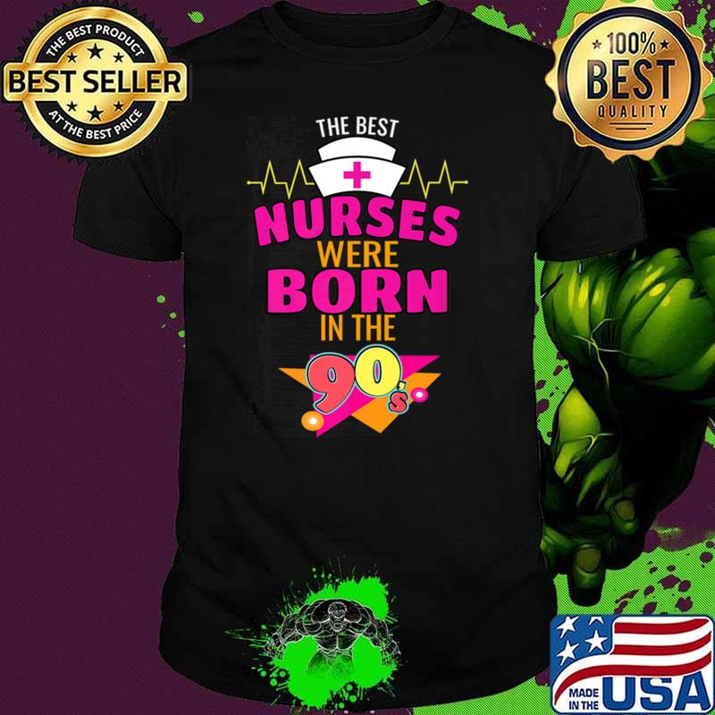 The Best Nurse Were Born In The 90s Nostalgia Retro Eighties T-Shirt