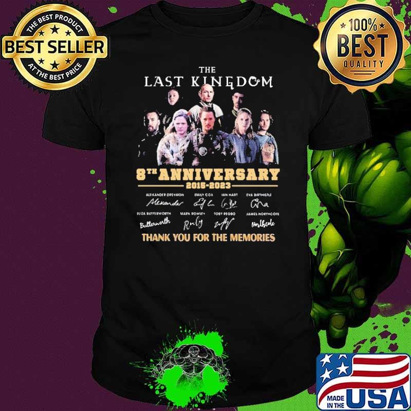The last kingdom 8th anniversary 2015-2023 thank you for the memories signatures shirt