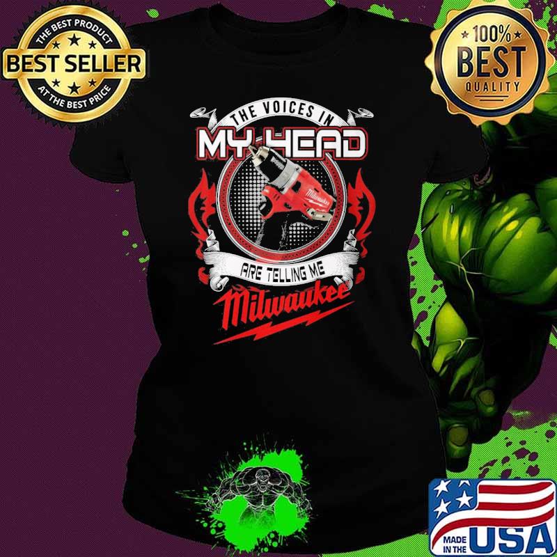 The voices in my head are telling me Milwaukee s Ladies tee The voices in my head are telling me Milwaukee s Ladies tee