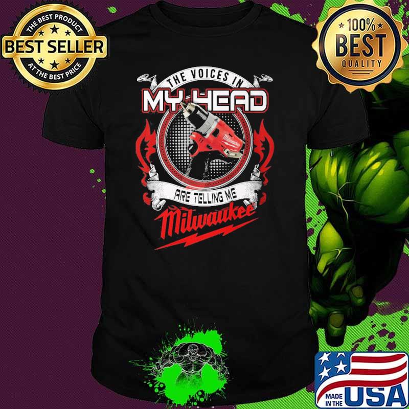 The voices in my head are telling me Milwaukee shirt