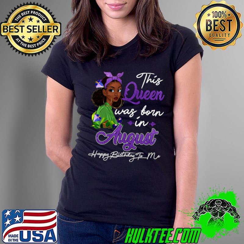 This Queen Was Born In August Black Girl Birthday T-Shirt