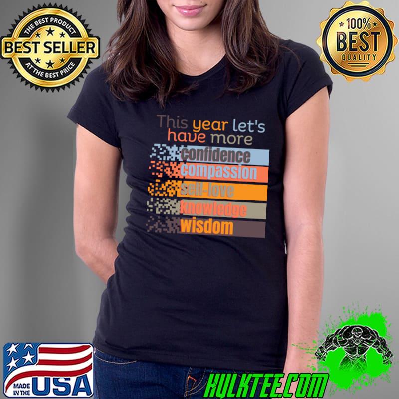 This Year Let's Have More Confidence Compassion Vintage Self Motivation T-Shirt