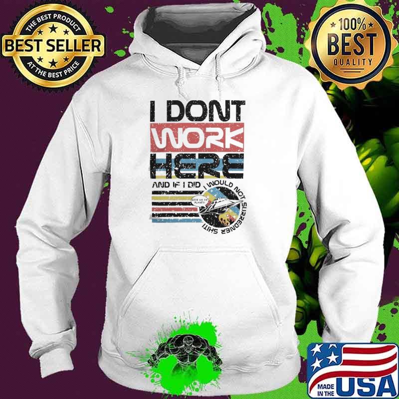 Tom Cardy Merch I Don't Work Here and if I did I would not surredner shiti s Hoodie Tom Cardy Merch I Don't Work Here and if I did I would not surredner shiti s Hoodie