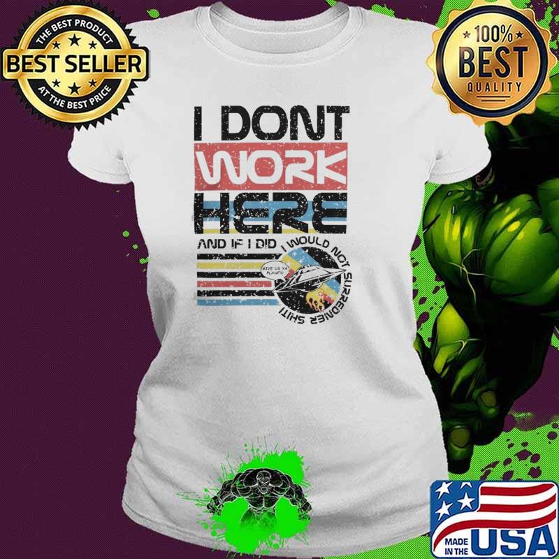 Tom Cardy Merch I Don't Work Here and if I did I would not surredner shiti s Ladies tee Tom Cardy Merch I Don't Work Here and if I did I would not surredner shiti s Ladies tee