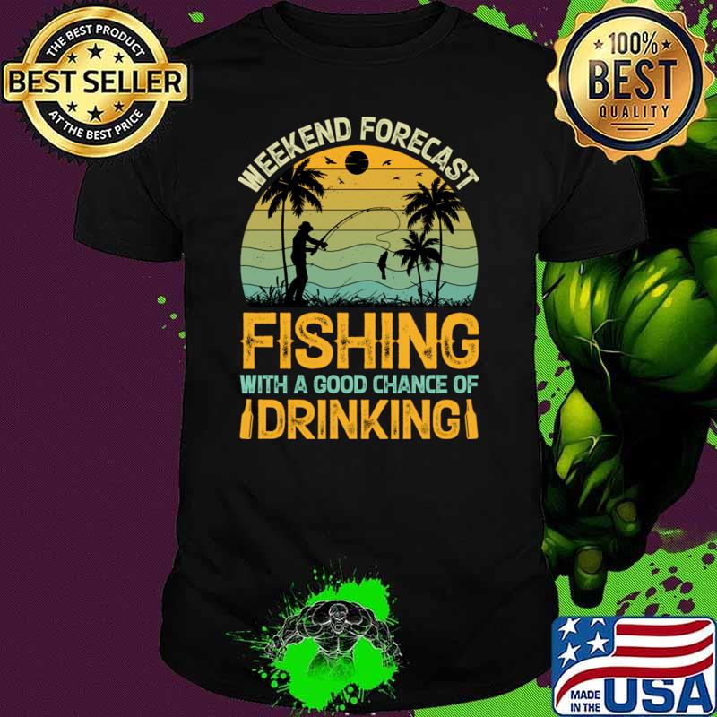 Weekend forecast fishing with a chance of drinking summer vintage T-Shirt