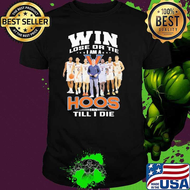 Win lose or tie I am a Hoos fan till I die sport shirt