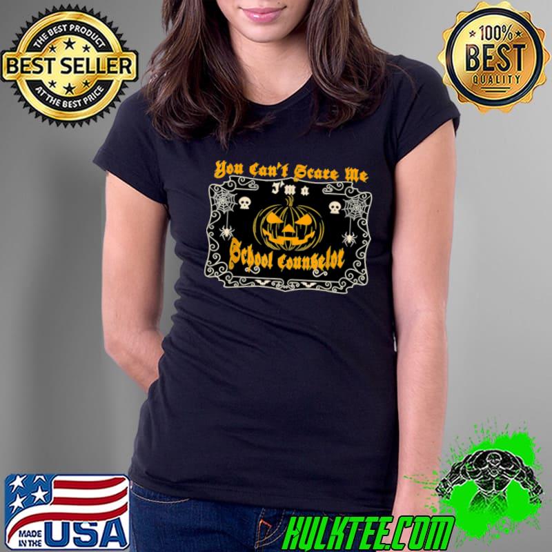 You Can't Scare Me School Counselor Halloween Pumpkin T-Shirt