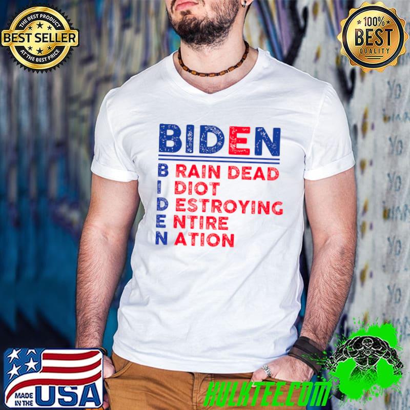 Biden brain dead i diot destroying entire nation political T-Shirt