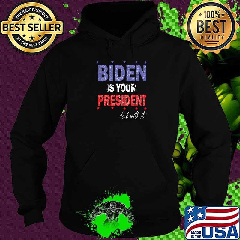 Biden is your president deal with it stars political 2024 T-Shirt Hoodie Biden is your president deal with it stars political 2024 T-Shirt Hoodie