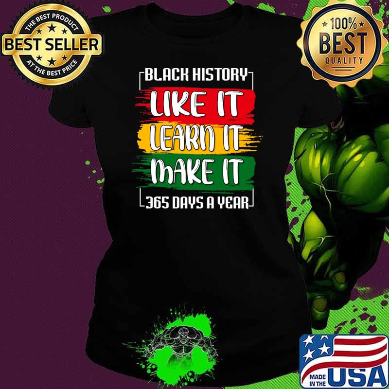Black History Month 2023 Live It Learn It Make It 365 Days T-Shirt