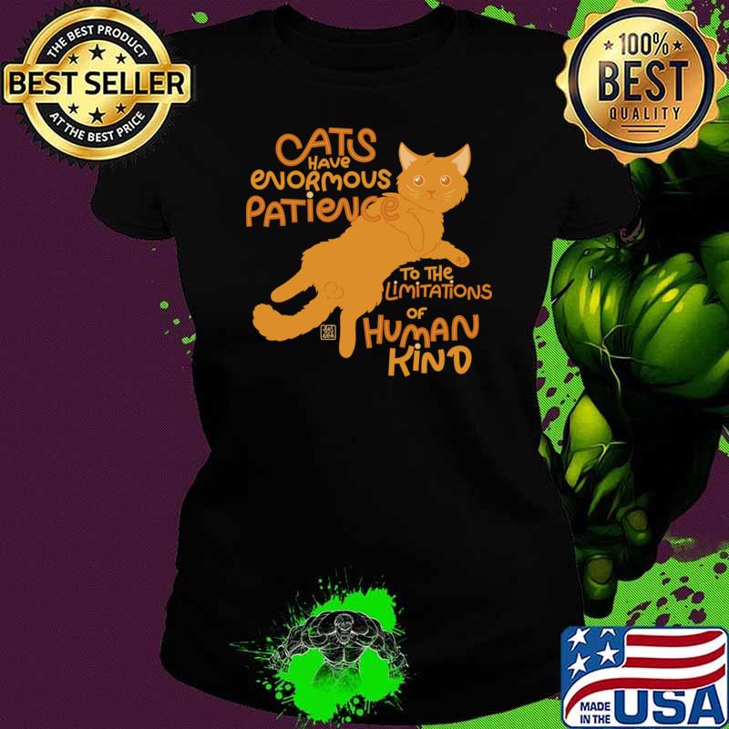 Cats have evormous patience to the limitations of human kind T-Shirt