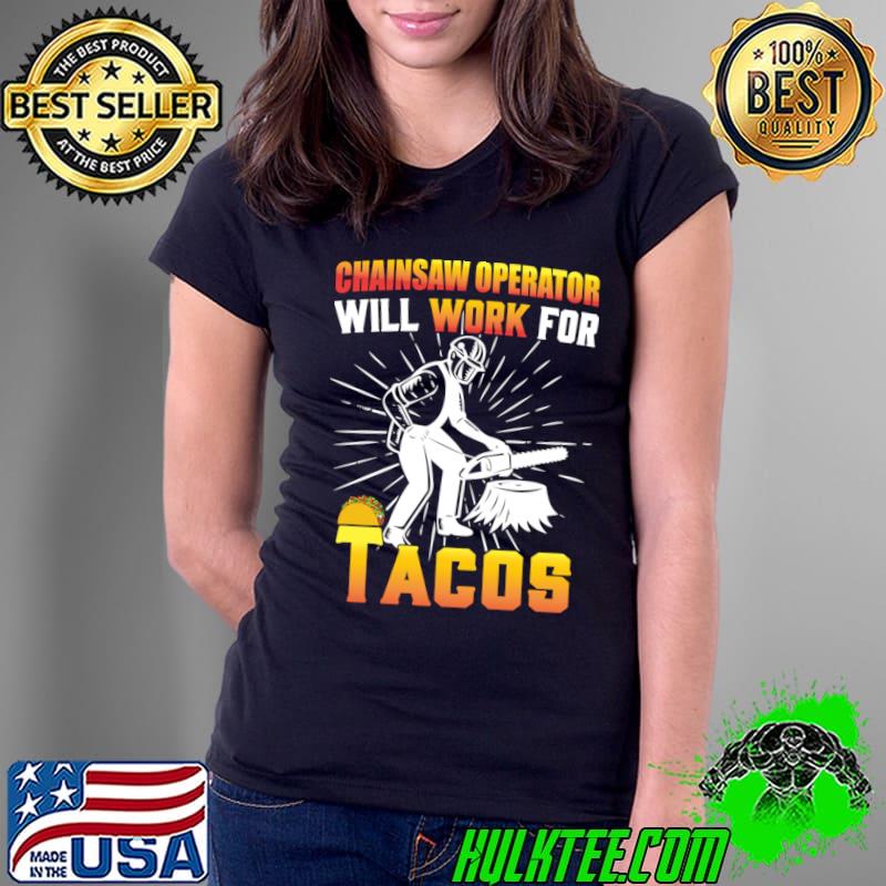 Chainsaw operator will work for taco T-Shirt
