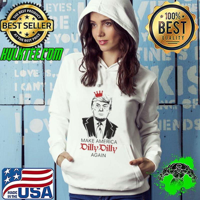Company Political Trump Make America Dilly Dilly Again s Hoodie Company Political Trump Make America Dilly Dilly Again s Hoodie