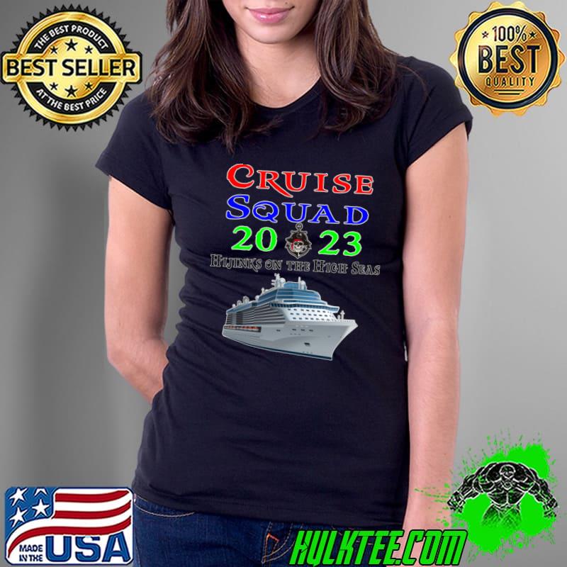 Cruise Squad 2023 Hijinks On The High Seas T-Shirt Cruise Squad 2023 Hijinks On The High Seas T-Shirt