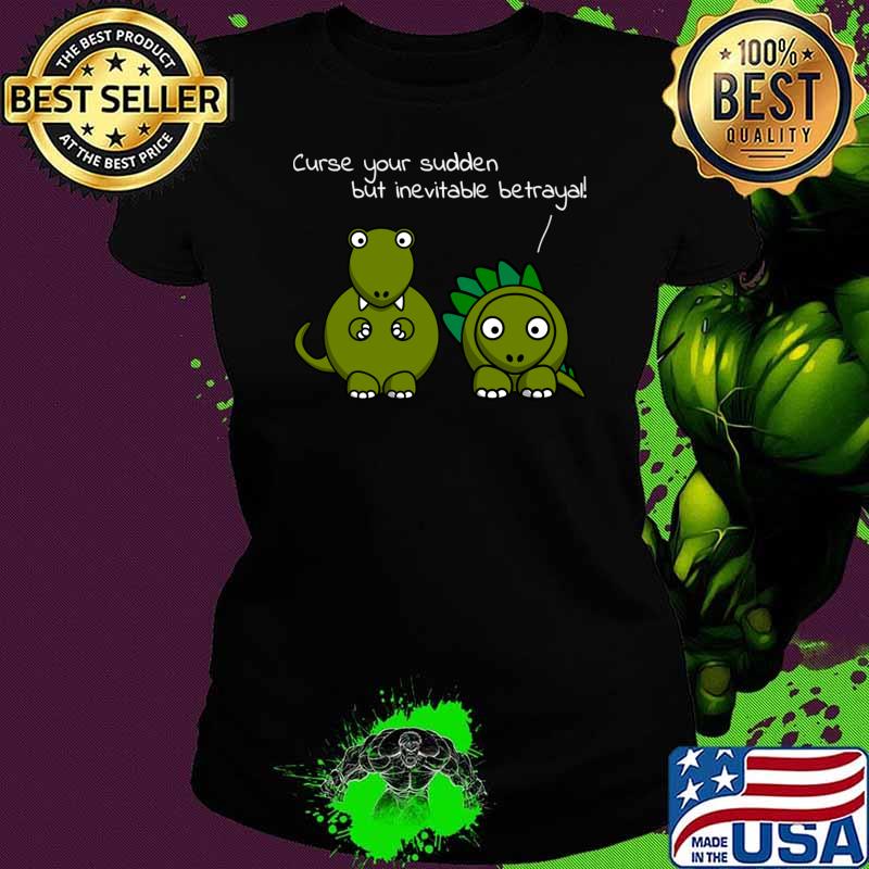 Curse Your Sudden But Inevitable Betrayal Dragons T-Shirt