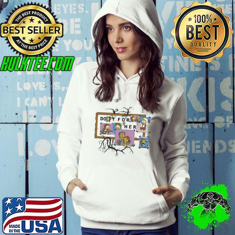 Do It For Her The Simpsons Movies And TV show s Hoodie Do It For Her The Simpsons Movies And TV show s Hoodie