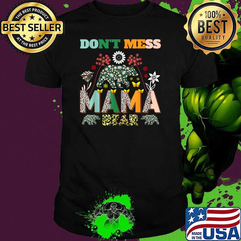 Don't Mess With Mama Bear Mother's Day Leopard And Flowers T-Shirt Unisex Don't Mess With Mama Bear Mother's Day Leopard And Flowers T-Shirt Unisex