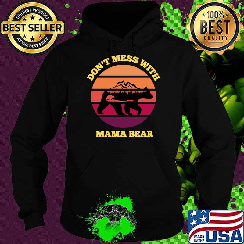 Don't Mess With Mama Bear Vintage Special Mom Mothers day T-Shirt Hoodie Don't Mess With Mama Bear Vintage Special Mom Mothers day T-Shirt Hoodie