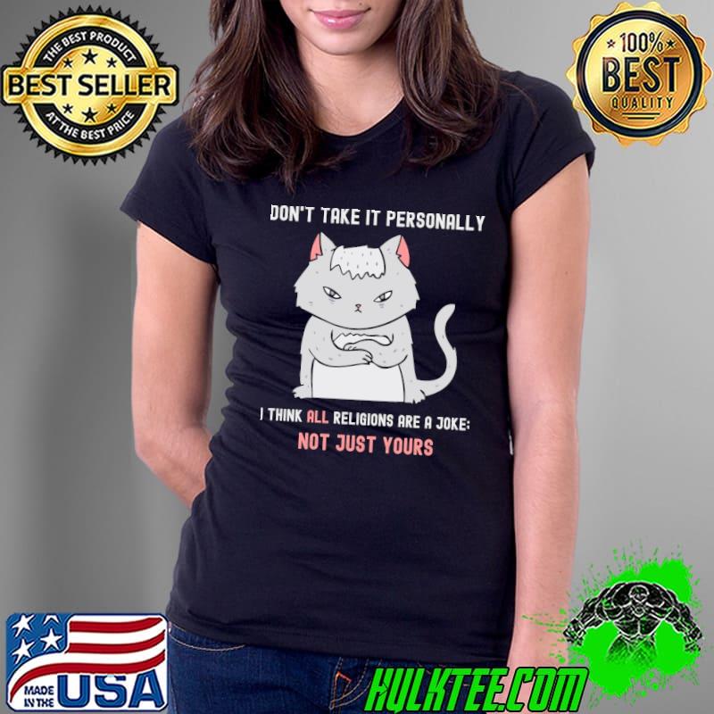 Don't take it personally think all religions are a joke cat s Ladies Tee Don't take it personally think all religions are a joke cat s Ladies Tee