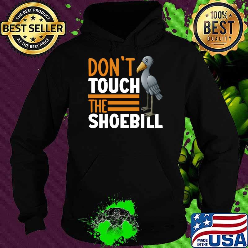 Don't Touch The Shoebill T-Shirt Hoodie Don't Touch The Shoebill T-Shirt Hoodie