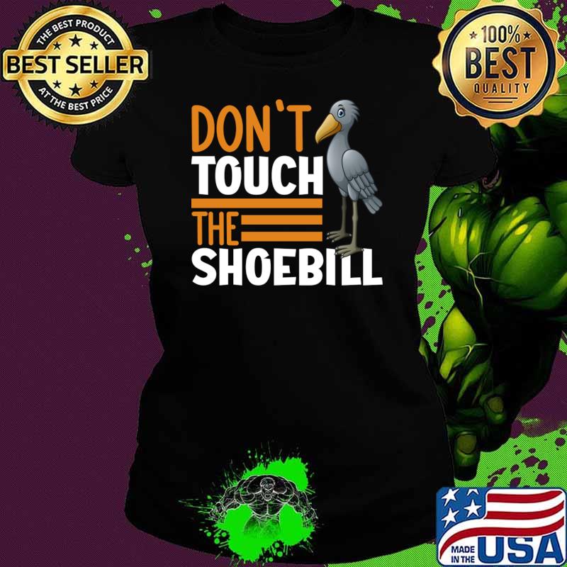 Don't Touch The Shoebill T-Shirt Don't Touch The Shoebill T-Shirt