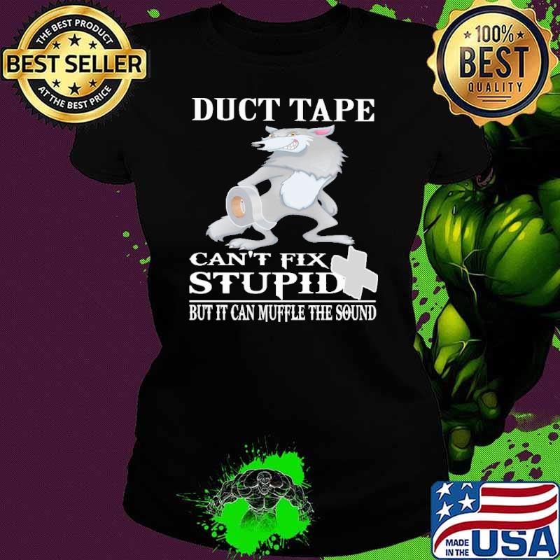 Duct Tape Can't Fix stupid but it can muffle the sound Wolf shirt