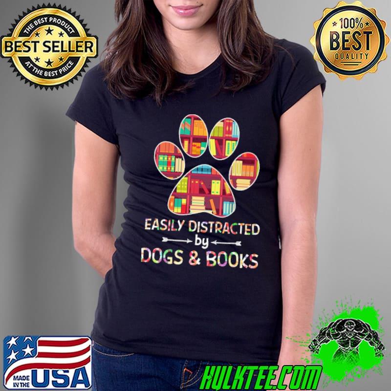 Easily Distracted By Dogs And Books paw s Ladies Tee Easily Distracted By Dogs And Books paw s Ladies Tee