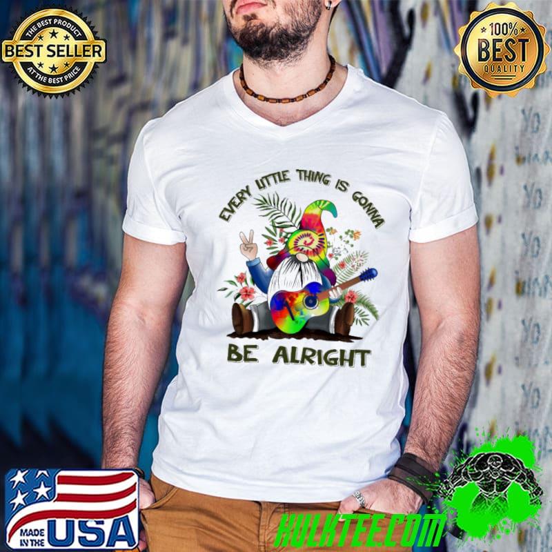 Every Little Thing is Gonna Be Alright gnome shirt