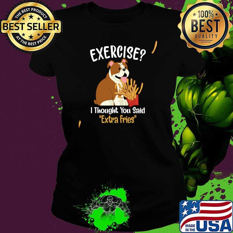Exercise I Thought You Said Not Extra Fries St Bernard Dog T-Shirt