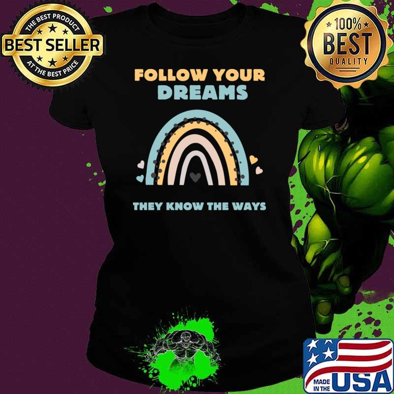 Follow Your Dreams They Know The Ways Rainbow Hearts T-Shirt