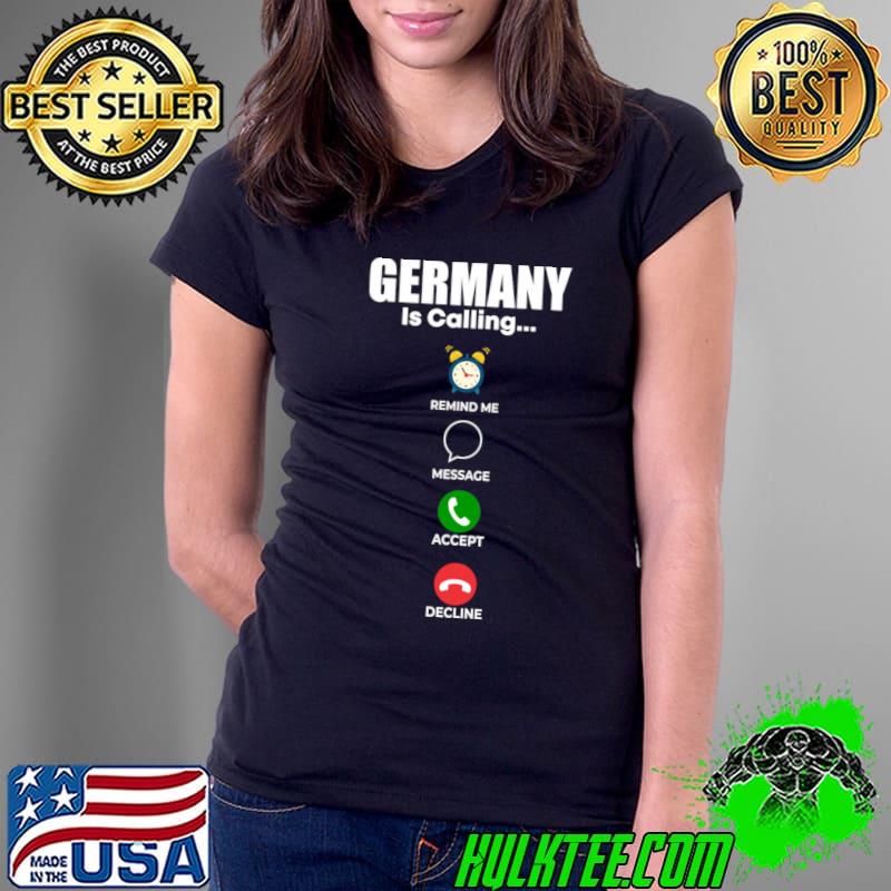 Germany is calling remind me o'clock message accept decline T-Shirt