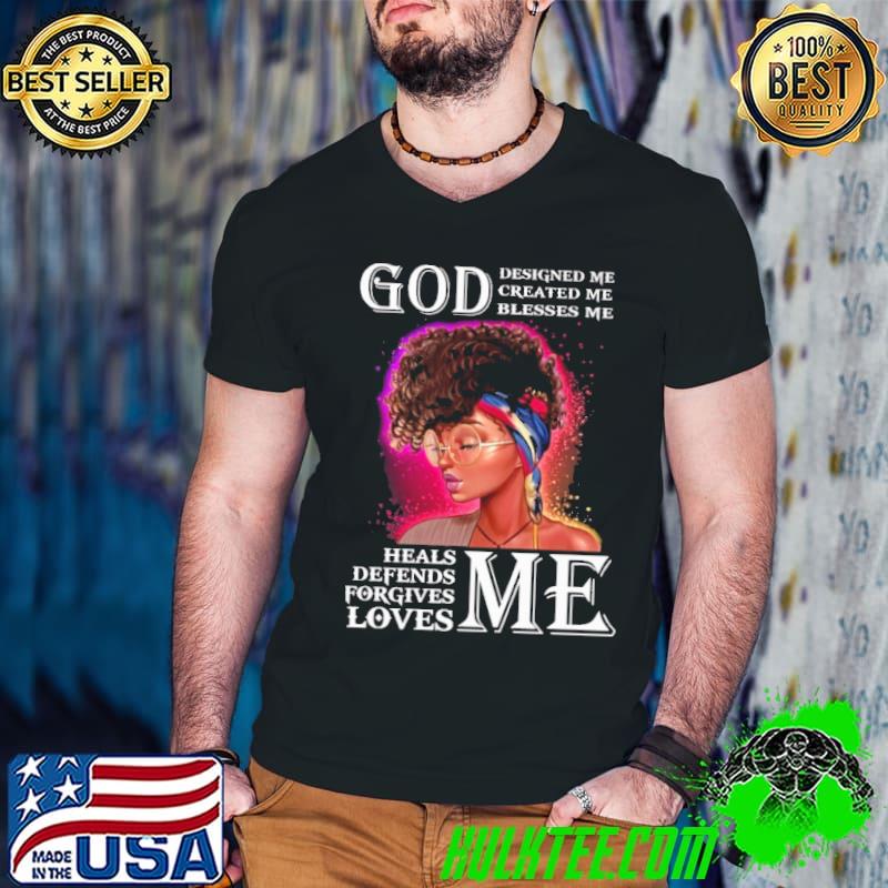 God Designed Me Created Me Blesses Me black women shirt