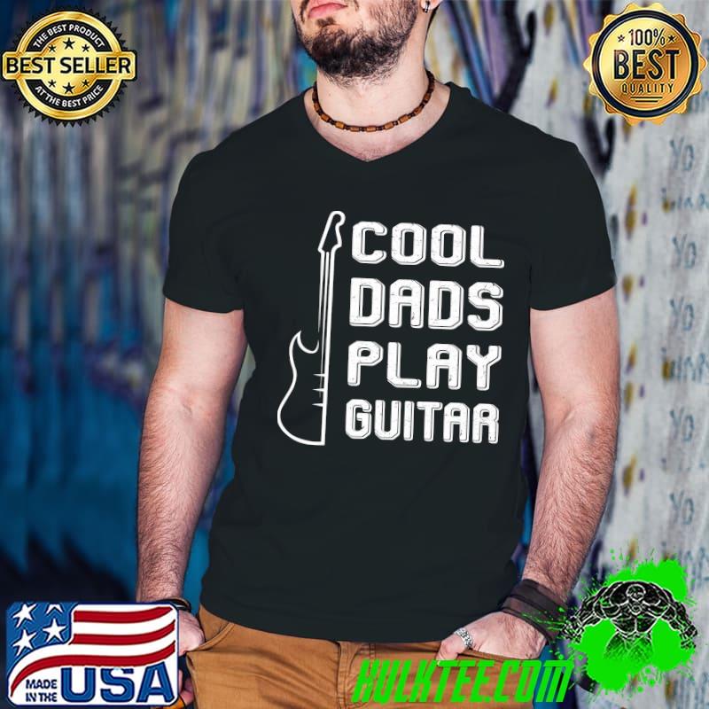 Guitar cool dads play guitar music shirt