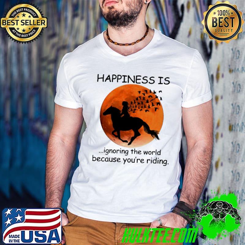 Happiness Is You're Riding Horse riding Lovers shirt