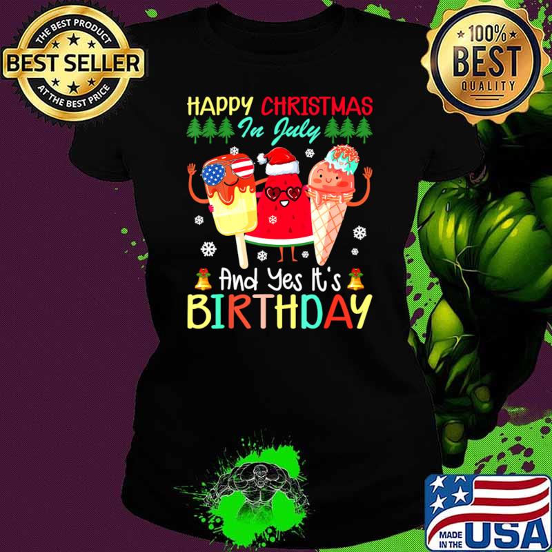 Happy Christmas In July And Yes It's Birthday Party Ice Cream T-Shirt
