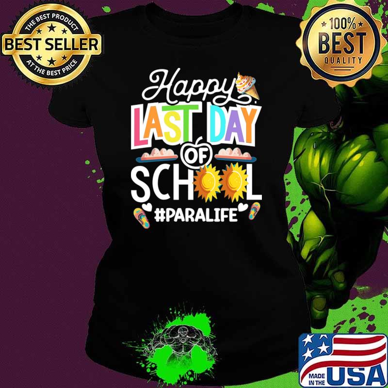 Happy Last Day Of School Paralife Paraprofessional Teacher T-Shirt