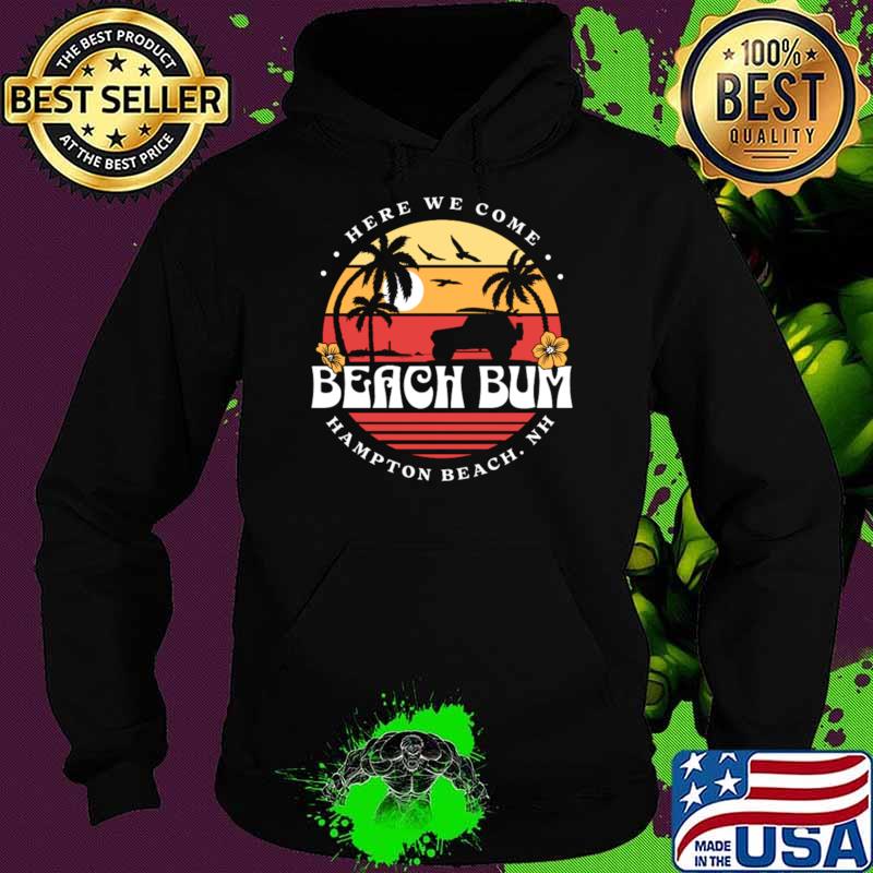 Here We Come Retro Hampton Beach Bum New Hampshire T-Shirt Hoodie Here We Come Retro Hampton Beach Bum New Hampshire T-Shirt Hoodie