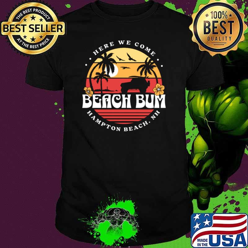 Here We Come Retro Hampton Beach Bum New Hampshire T-Shirt Unisex Here We Come Retro Hampton Beach Bum New Hampshire T-Shirt Unisex