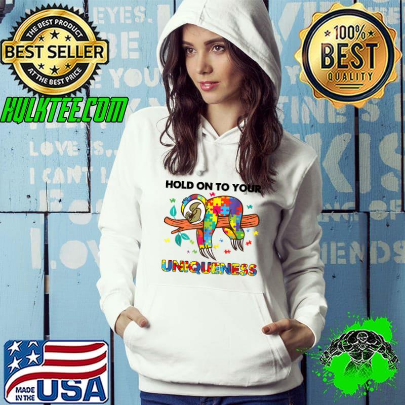 Hold On To Your Uniqueness Sloth Autism Awareness T-Shirt Hoodie Hold On To Your Uniqueness Sloth Autism Awareness T-Shirt Hoodie