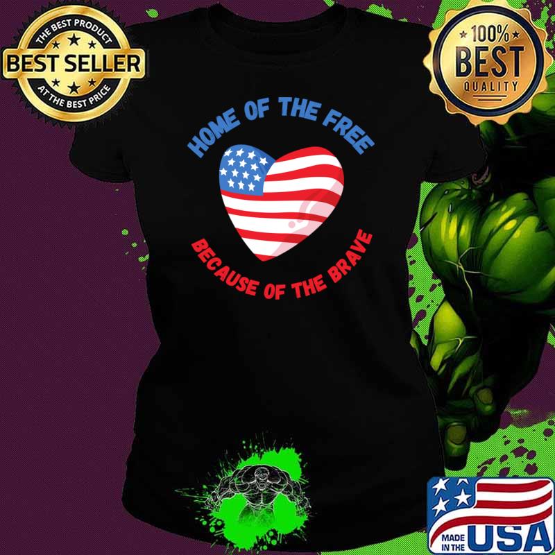Home of the free because of the brave heart american flag T-Shirt