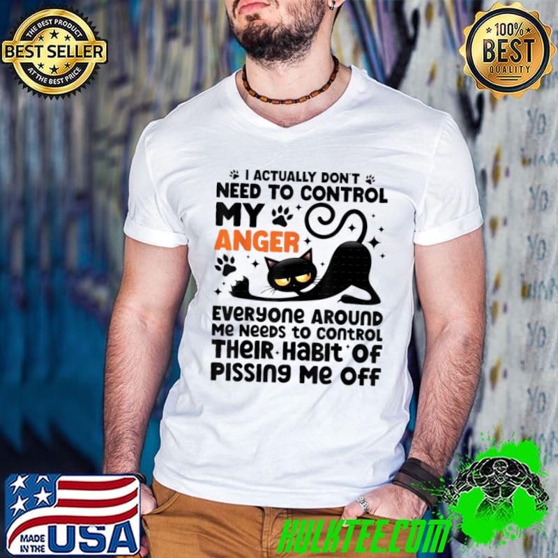 I Actually Don't Need To Control My Anger Pissing Me Off Black Cat T-Shirt