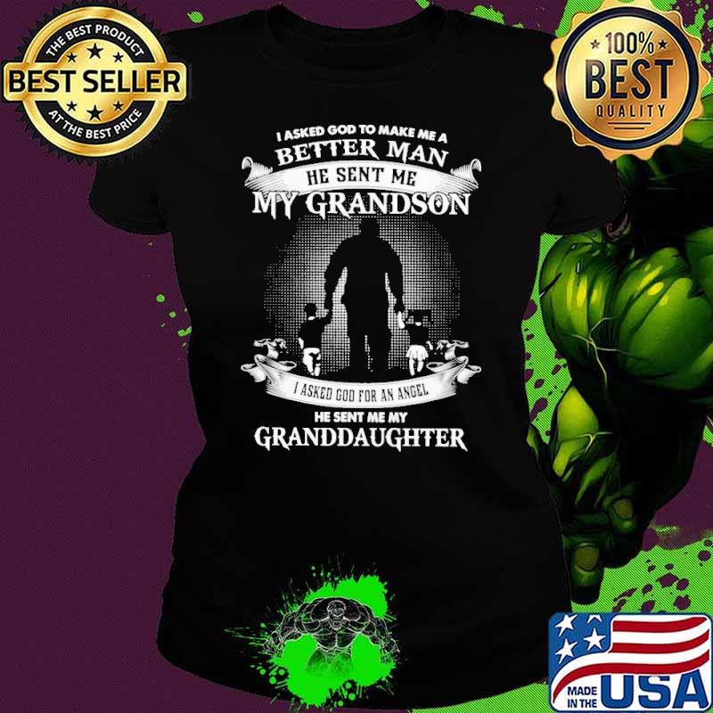 I Asked God To Make Me A Better Man he sent me my grandson shirt