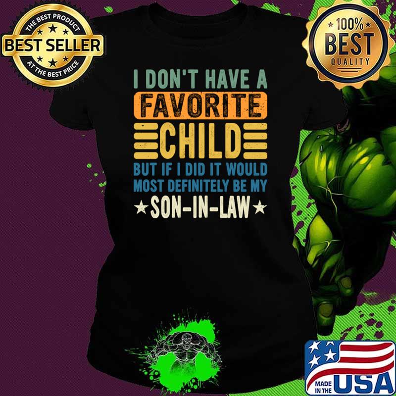 I don't have a favorite child but if did would definitely be my son-in-law retro T-Shirt