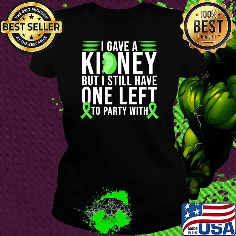 I gave a kidney donor but i still have one left to party with ribbon T-Shirt