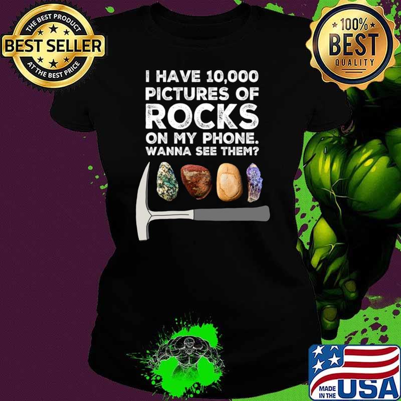 I have 10000 pictures of rocks on my phone wanna see them rockhound T-Shirt