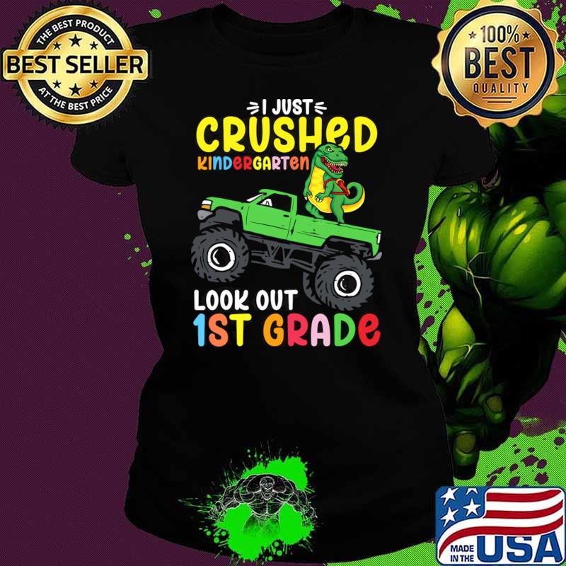 I Just Crushed Kindergarten Look Out First Grade Dinosaur Tractor T-Shirt
