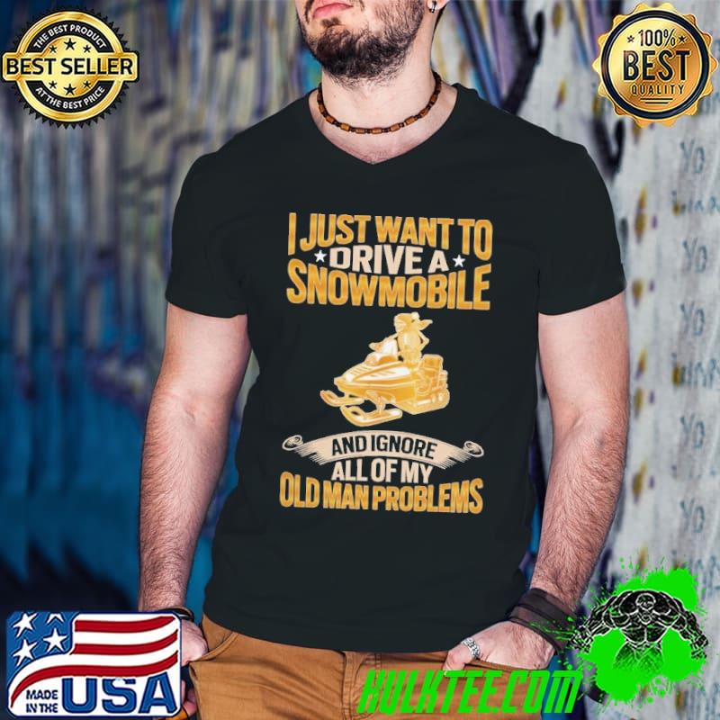 I Just Want To Drive A Snowmobile And Ignore All Of My Old Man Problems Snowmobile s Guys V Neck I Just Want To Drive A Snowmobile And Ignore All Of My Old Man Problems Snowmobile s Guys V Neck