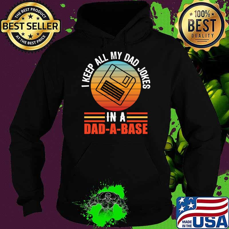 I keep all my dad jokes in a dad-a-base vintage T-Shirt Hoodie I keep all my dad jokes in a dad-a-base vintage T-Shirt Hoodie