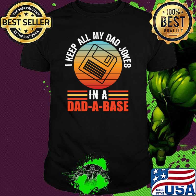 I keep all my dad jokes in a dad-a-base vintage T-Shirt Unisex I keep all my dad jokes in a dad-a-base vintage T-Shirt Unisex